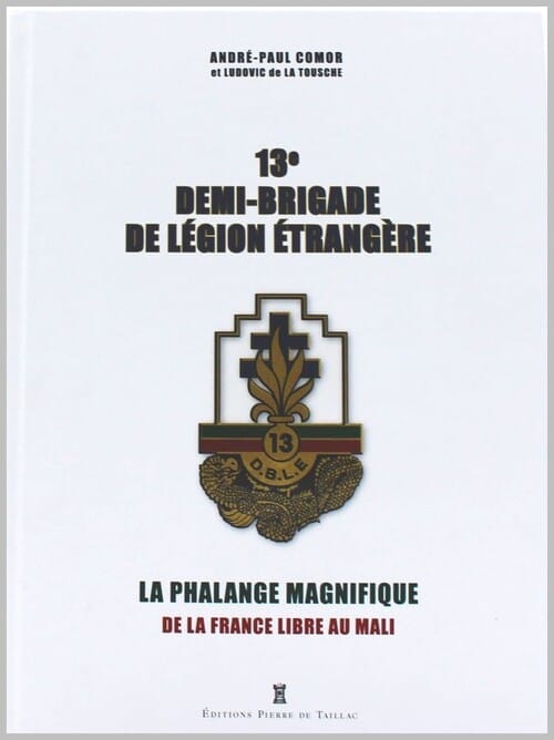 * Parution littéraire - La 13e demi-brigade de Légion étrangère un livre d' André-Paul Comor et Ludovic de La Tousche paru aux éditions Pierre de Taillac  