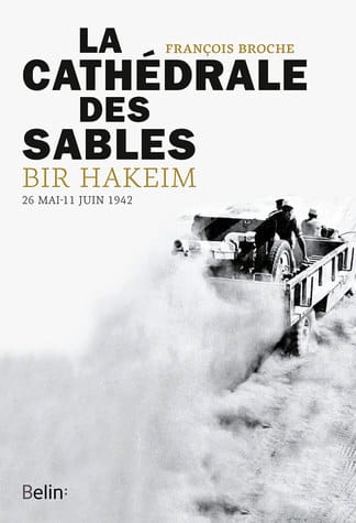 * PARUTION : LA CATHEDRALE DES SABLES. BIR HAKEIM (26 Mai-11 Juin 1942) par  François BROCHE